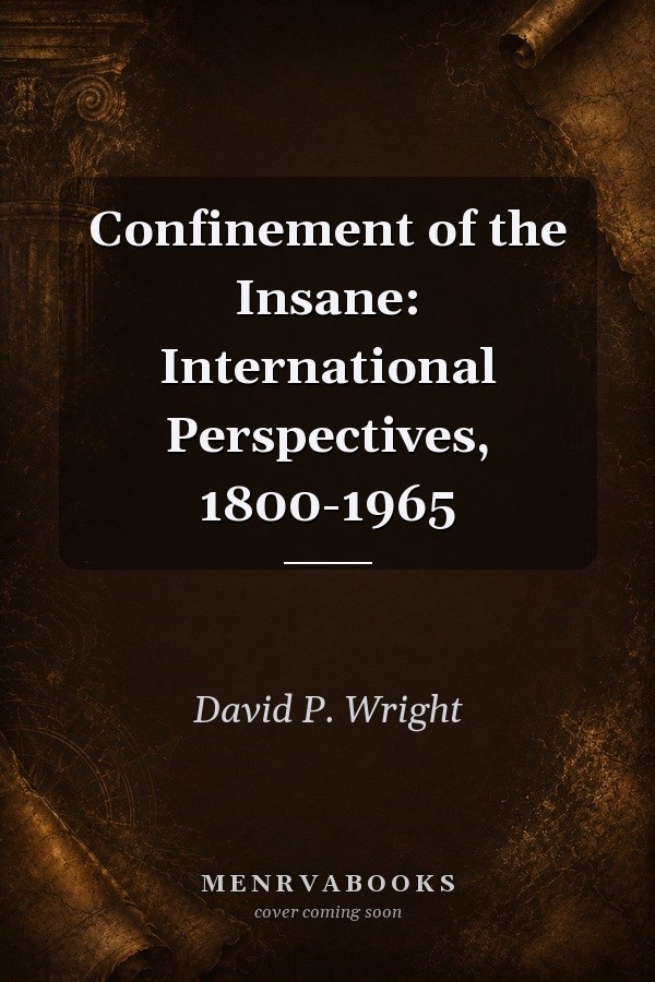 Confinement of the Insane: International Perspectives, 1800-1965