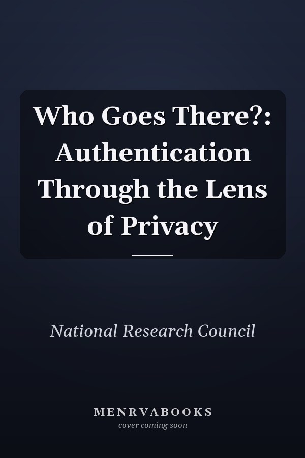 Who Goes There?: Authentication Through the Lens of Privacy