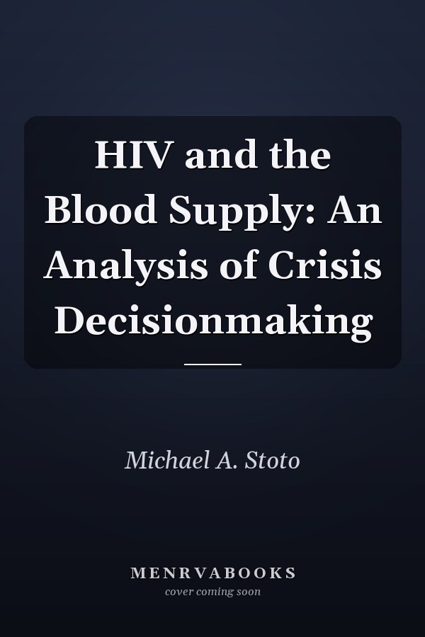 HIV and the Blood Supply: An Analysis of Crisis Decisionmaking