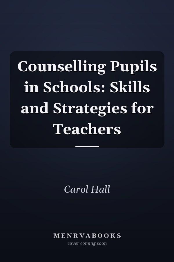 Counselling Pupils in Schools: Skills and Strategies for Teachers