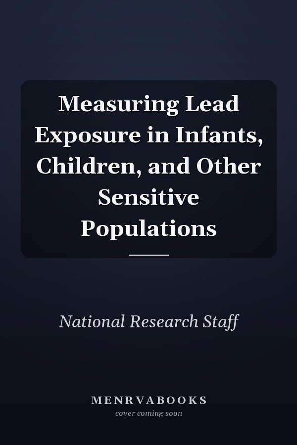 Measuring Lead Exposure in Infants, Children, and Other Sensitive Populations