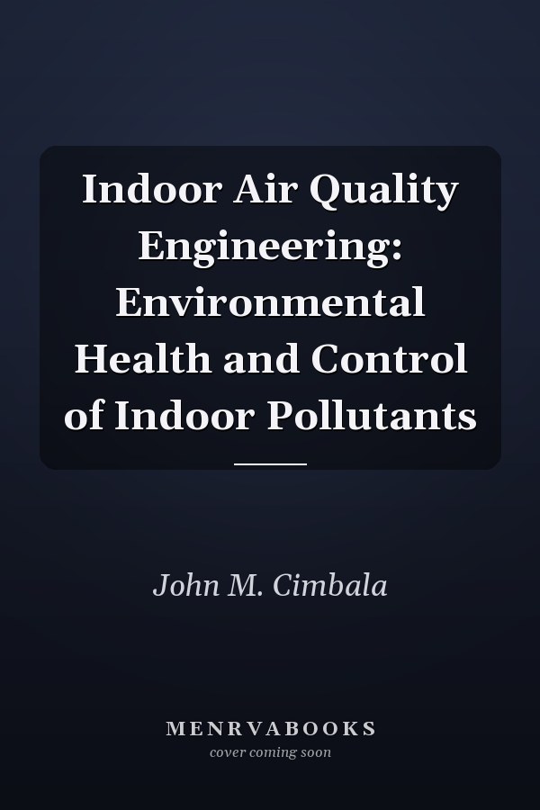 Indoor Air Quality Engineering: Environmental Health and Control of Indoor Pollutants