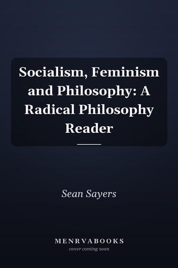 Socialism, Feminism and Philosophy: A Radical Philosophy Reader