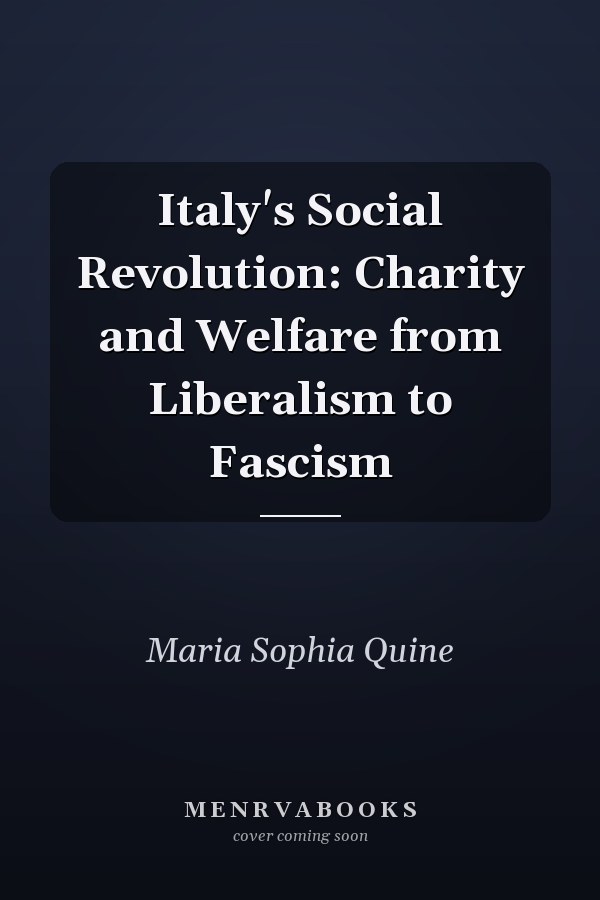 Italy's Social Revolution: Charity and Welfare from Liberalism to Fascism