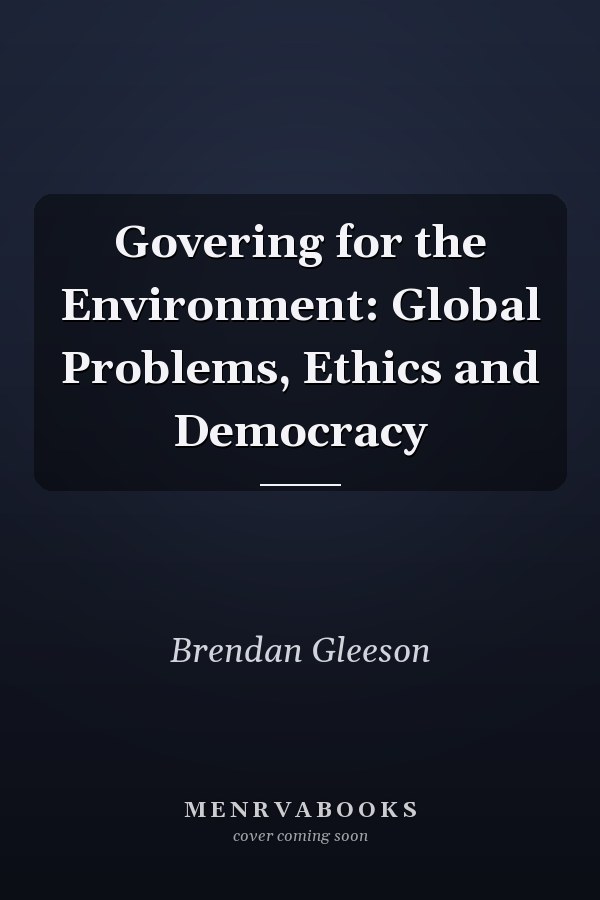 Govering for the Environment: Global Problems, Ethics and Democracy