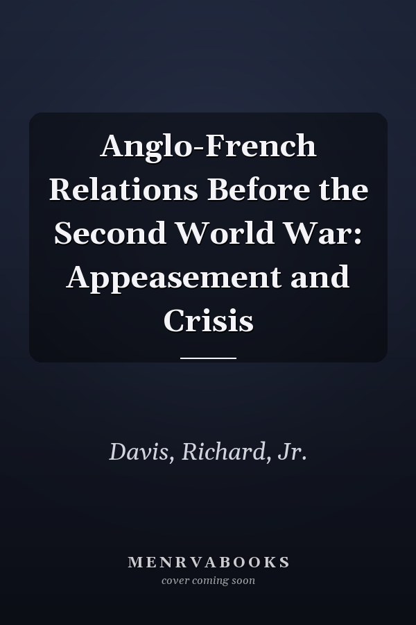 Anglo-French Relations Before the Second World War: Appeasement and Crisis