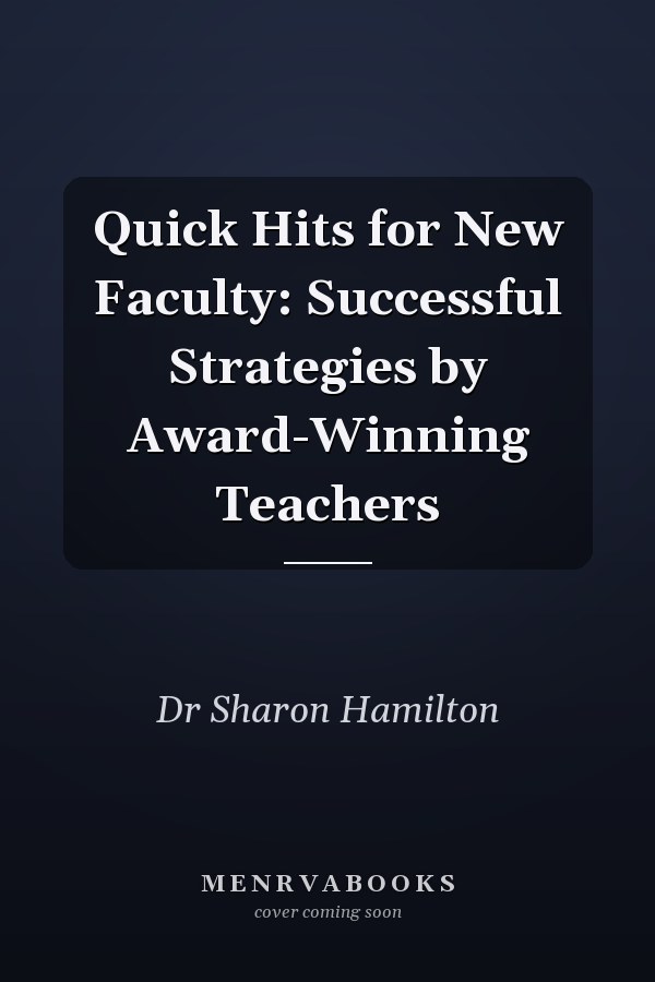 Quick Hits for New Faculty: Successful Strategies by Award-Winning Teachers