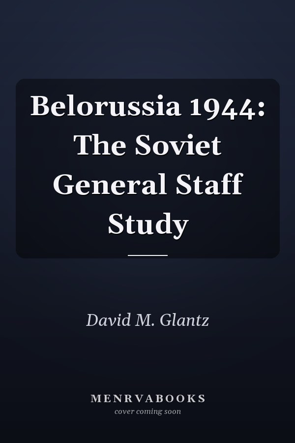 Belorussia 1944: The Soviet General Staff Study