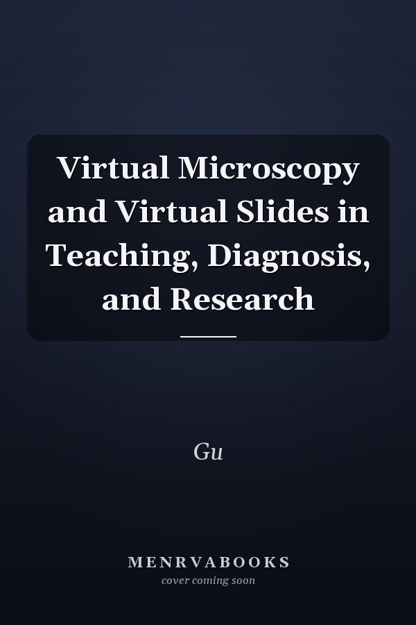 Virtual Microscopy and Virtual Slides in Teaching, Diagnosis, and Research