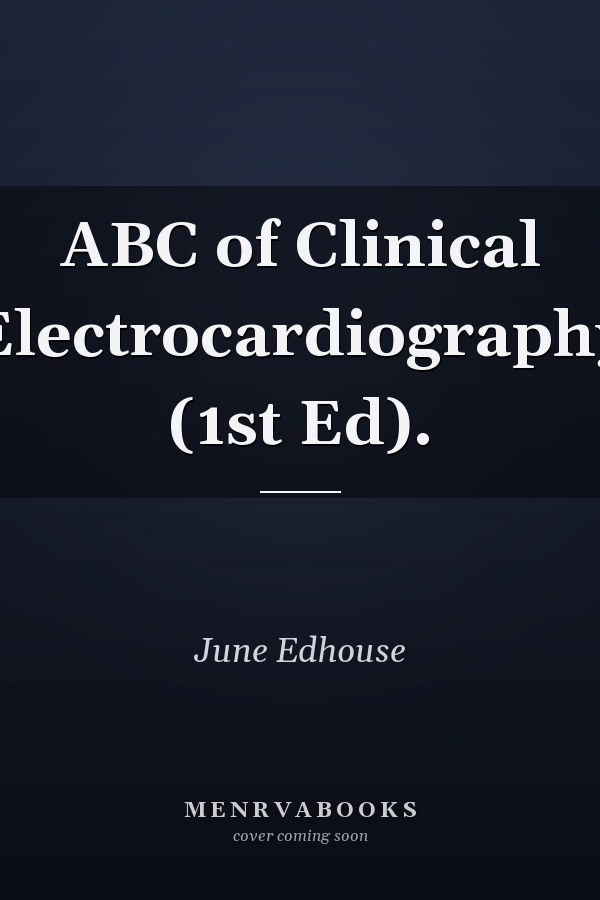 ABC of Clinical Electrocardiography (1st Ed).