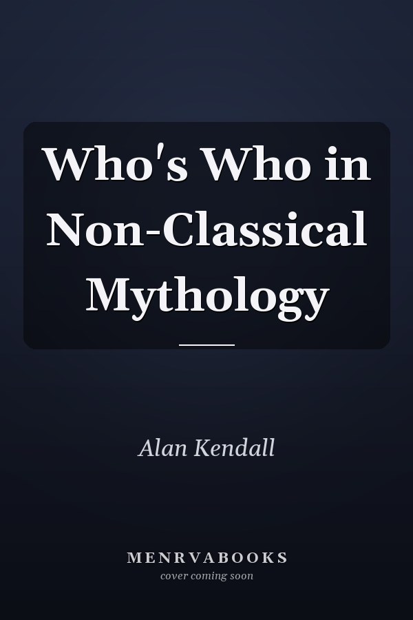Who's Who in Non-Classical Mythology