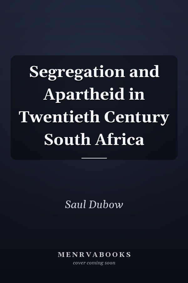 Segregation and Apartheid in Twentieth Century South Africa