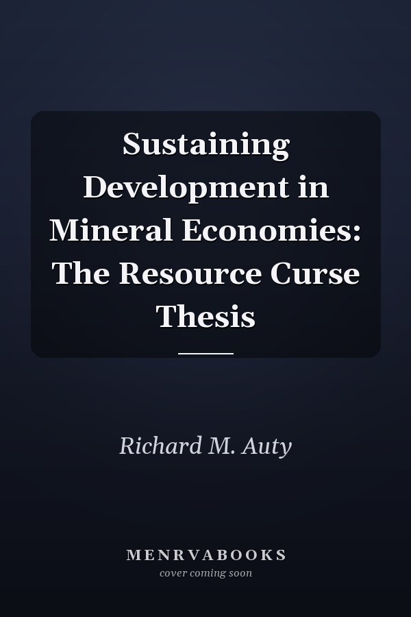 Sustaining Development in Mineral Economies: The Resource Curse Thesis
