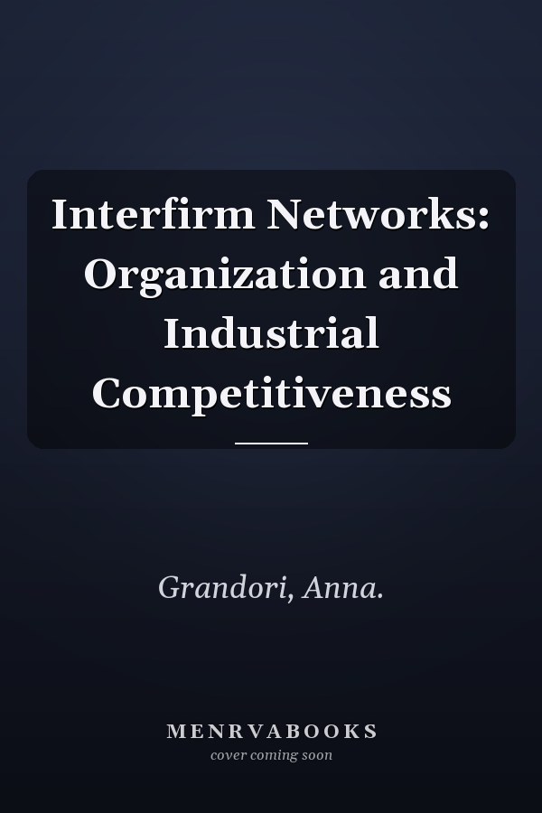 Interfirm Networks: Organization and Industrial Competitiveness