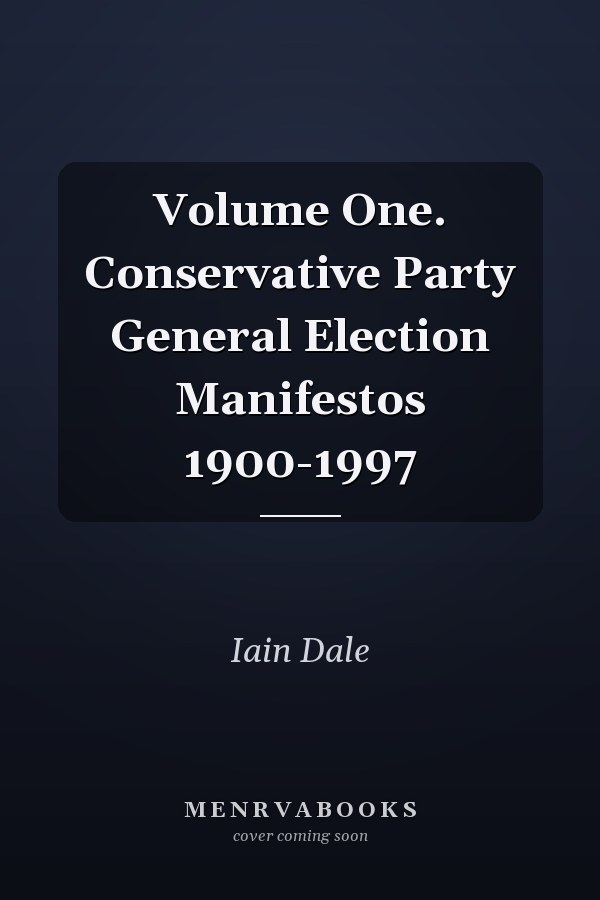 Volume One. Conservative Party General Election Manifestos 1900-1997