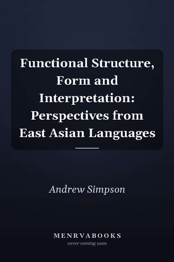 Functional Structure, Form and Interpretation: Perspectives from East Asian Languages
