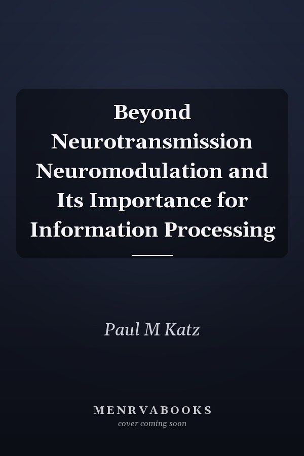 Beyond Neurotransmission Neuromodulation and Its Importance for Information Processing