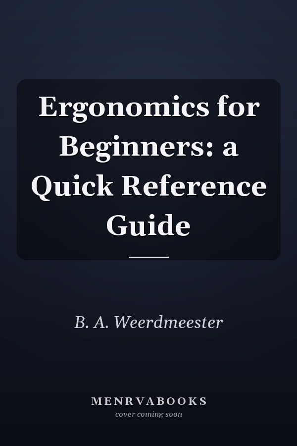 Ergonomics for Beginners: a Quick Reference Guide