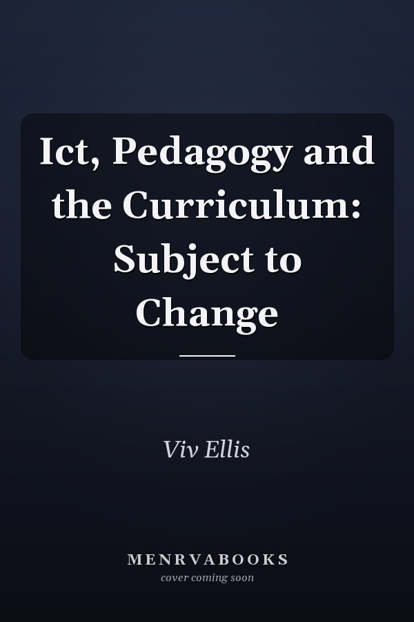 Ict, Pedagogy and the Curriculum: Subject to Change