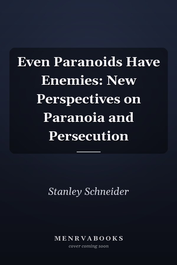 Even Paranoids Have Enemies: New Perspectives on Paranoia and Persecution
