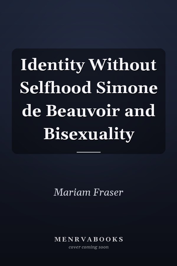 Identity Without Selfhood Simone de Beauvoir and Bisexuality