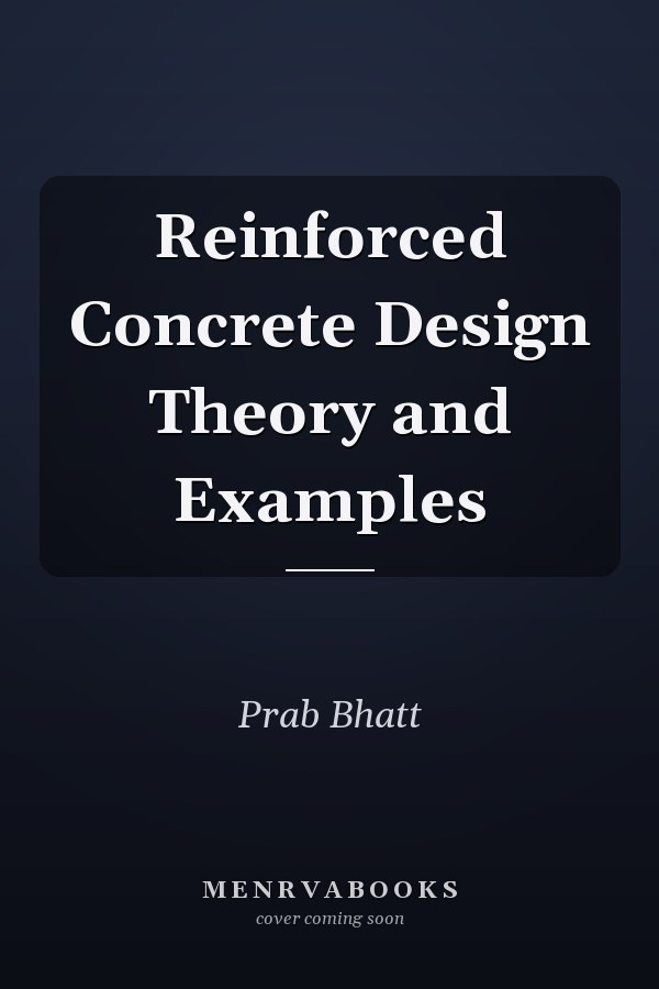 Reinforced Concrete Design Theory and Examples