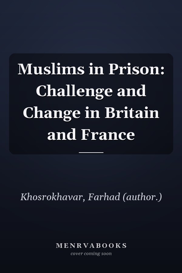 Muslims in Prison: Challenge and Change in Britain and France