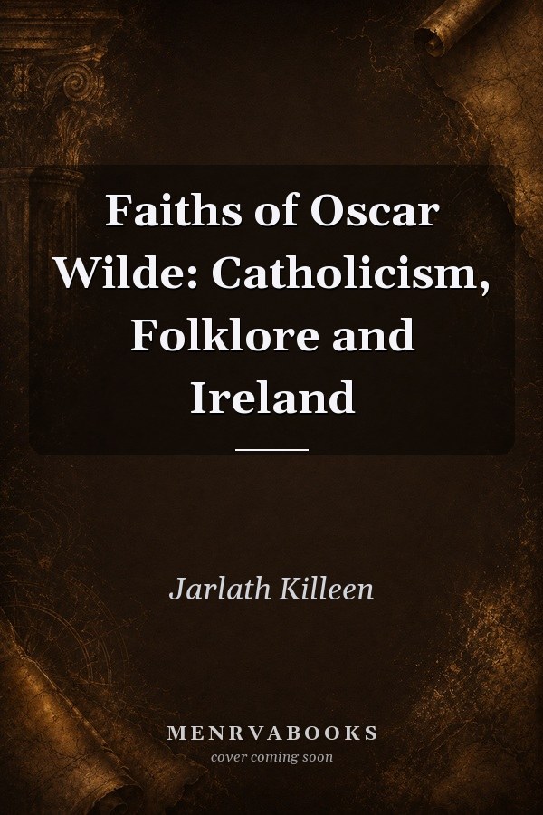 Faiths of Oscar Wilde: Catholicism, Folklore and Ireland