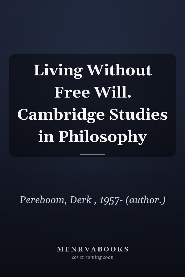 Living Without Free Will. Cambridge Studies in Philosophy