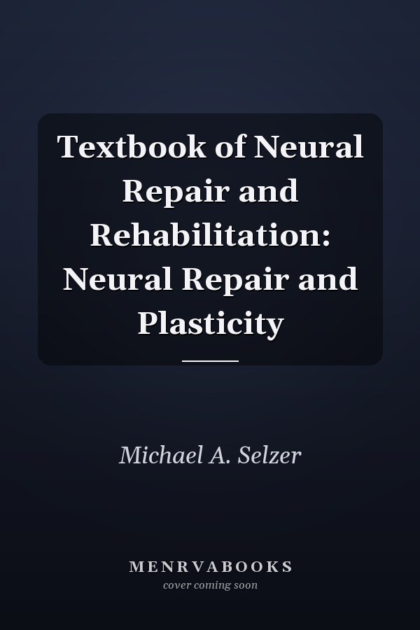 Textbook of Neural Repair and Rehabilitation: Neural Repair and Plasticity