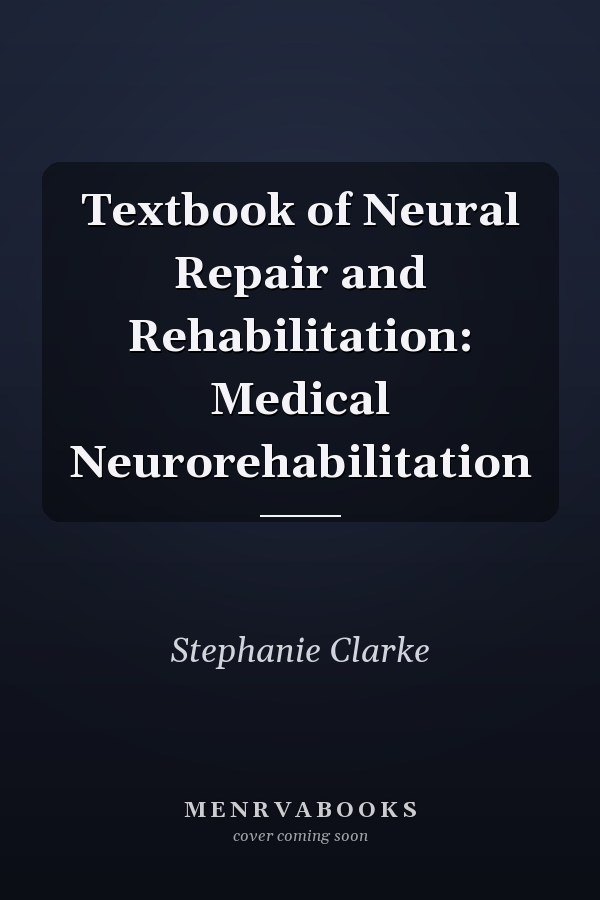 Textbook of Neural Repair and Rehabilitation: Medical Neurorehabilitation