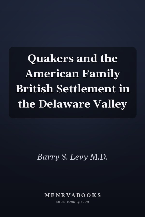 Quakers and the American Family British Settlement in the Delaware Valley