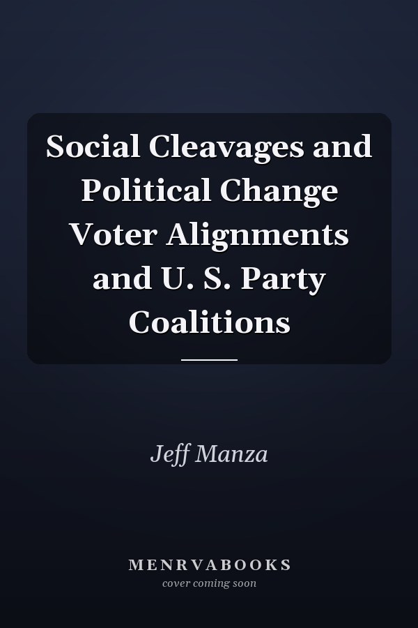 Social Cleavages and Political Change Voter Alignments and U. S. Party Coalitions