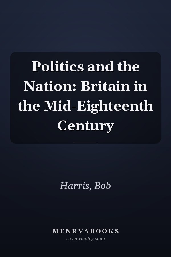 Politics and the Nation: Britain in the Mid-Eighteenth Century