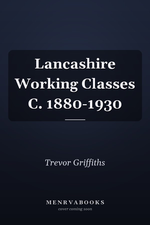 Lancashire Working Classes C. 1880-1930