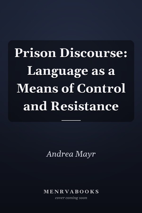 Prison Discourse: Language as a Means of Control and Resistance