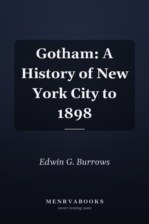 Gotham: A History of New York City to 1898