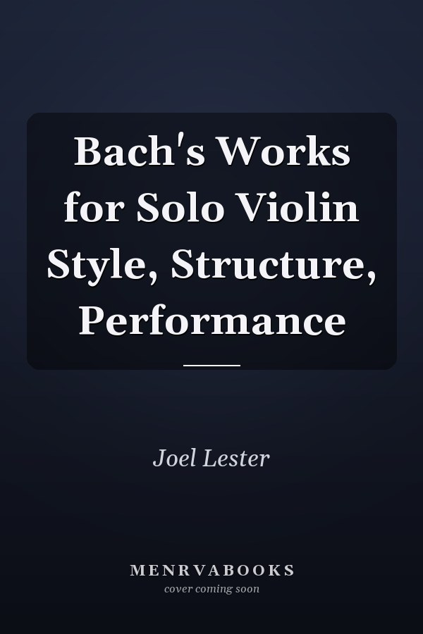 Bach's Works for Solo Violin Style, Structure, Performance