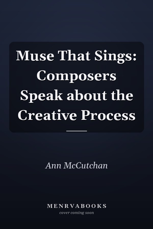 Muse That Sings: Composers Speak about the Creative Process