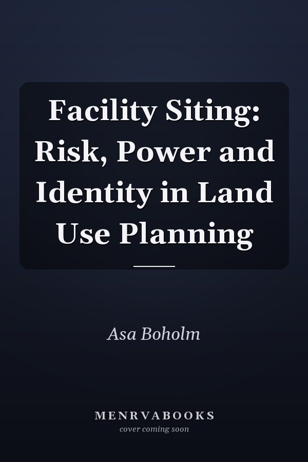 Facility Siting: Risk, Power and Identity in Land Use Planning