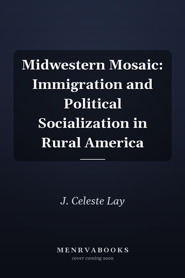 Midwestern Mosaic: Immigration and Political Socialization in Rural America