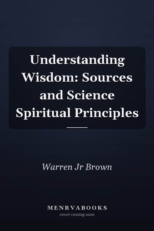 Understanding Wisdom: Sources and Science Spiritual Principles
