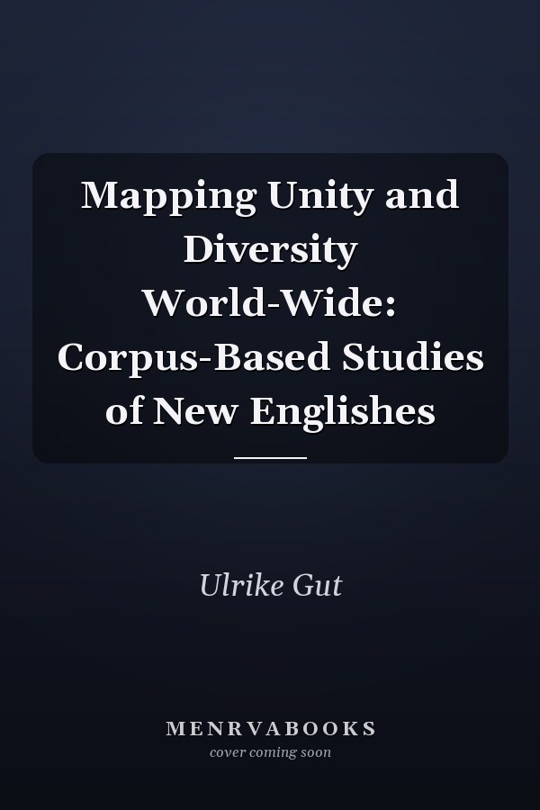 Mapping Unity and Diversity World-Wide: Corpus-Based Studies of New Englishes