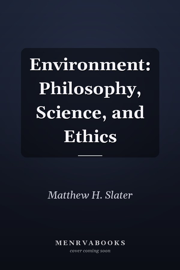 Environment: Philosophy, Science, and Ethics