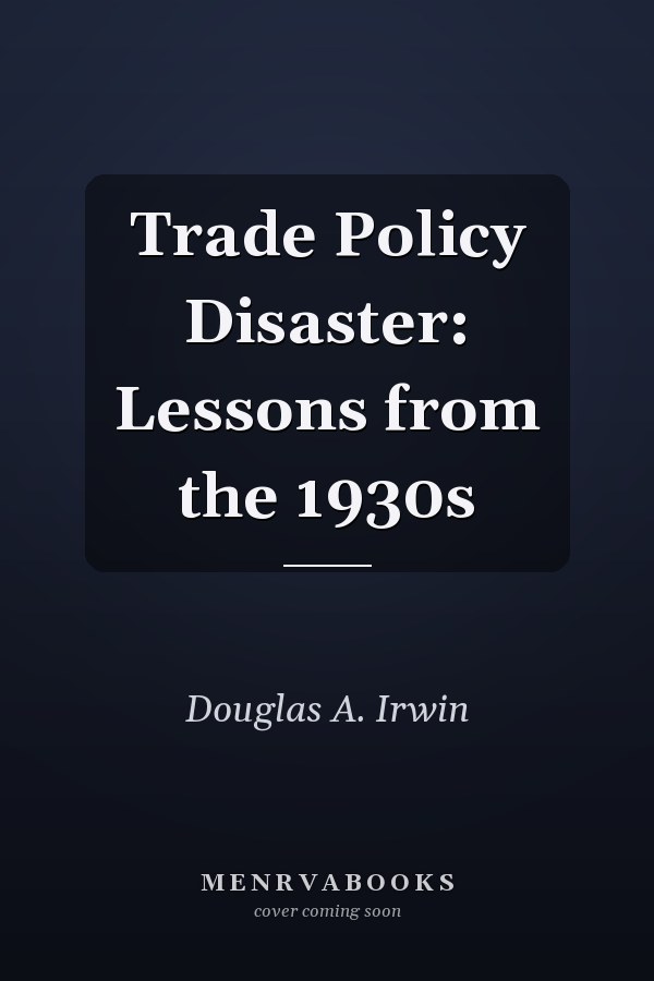 Trade Policy Disaster: Lessons from the 1930s