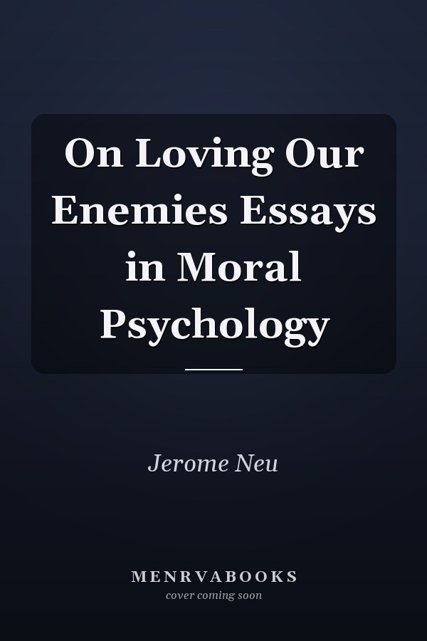 On Loving Our Enemies Essays in Moral Psychology