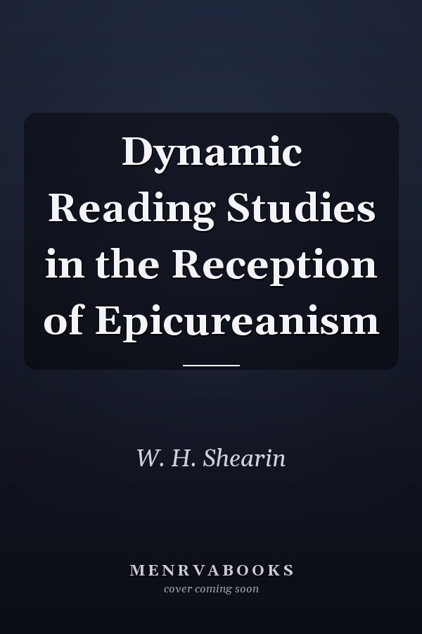 Dynamic Reading Studies in the Reception of Epicureanism