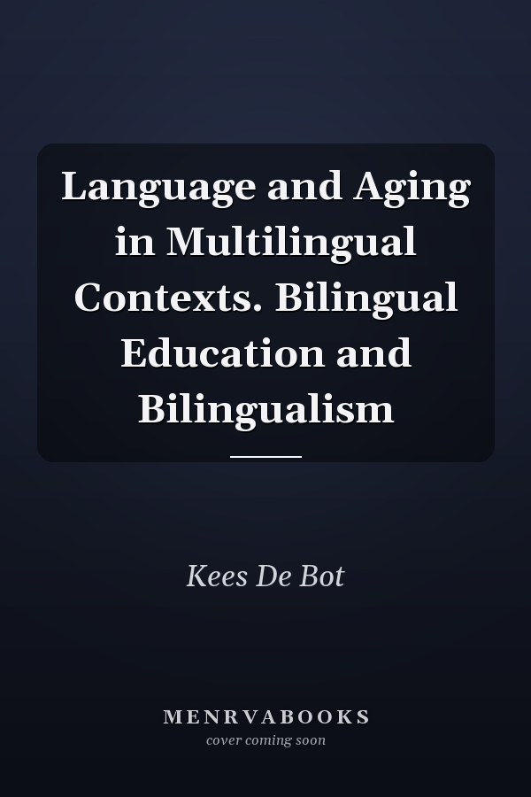 Language and Aging in Multilingual Contexts. Bilingual Education and Bilingualism