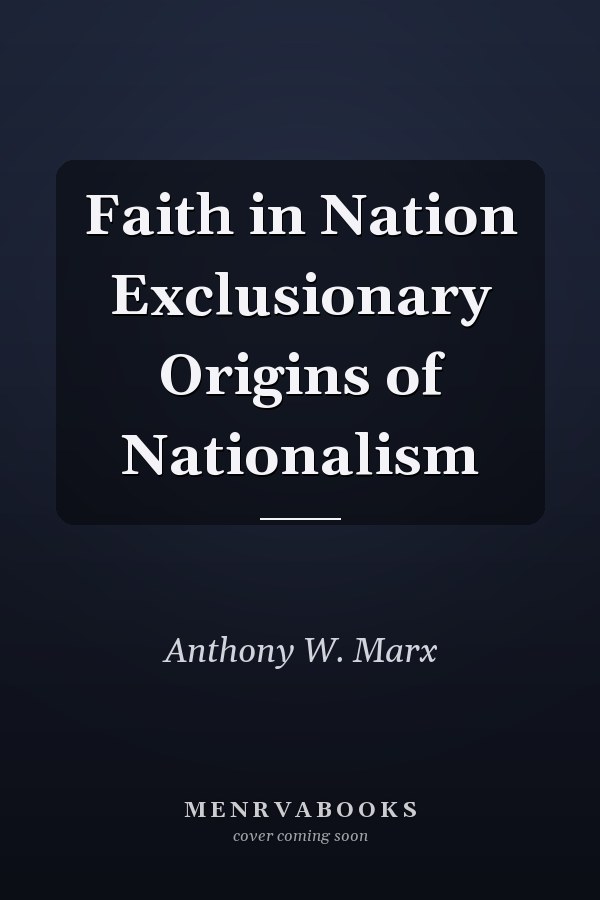 Faith in Nation Exclusionary Origins of Nationalism