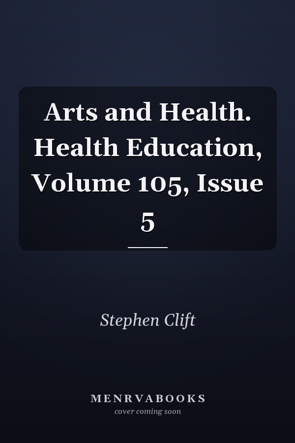 Arts and Health. Health Education, Volume 105, Issue 5
